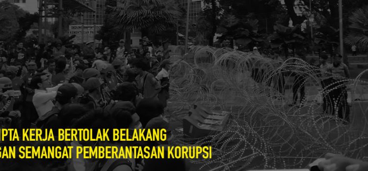 UU Cipta Kerja Bertolak Belakang dengan Semangat Pemberantasan Korupsi UU Cipta Kerja Bertolak Belakang dengan Semangat Pemberantasan Korupsi