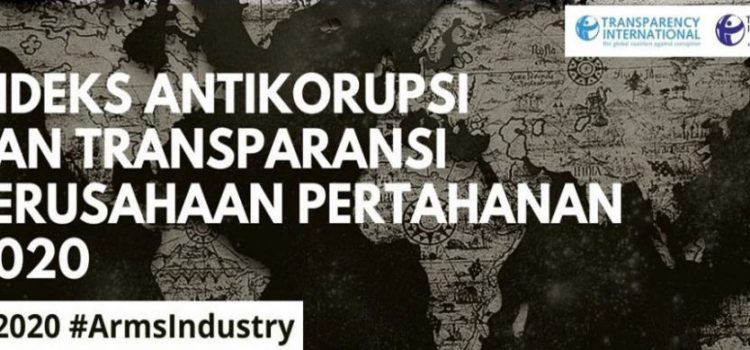 Indeks Antikorupsi dan Transparansi Perusahaan Pertahanan 2020: Indeks Antikorupsi dan Transparansi Perusahaan Pertahanan 2020: