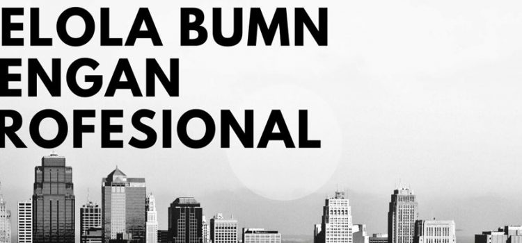 Rilis Media: Kelola BUMN dengan Profesional Rilis Media: Kelola BUMN dengan Profesional