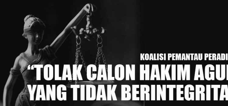 “TOLAK CALON HAKIM AGUNG YANG TIDAK BERINTEGRITAS” “TOLAK CALON HAKIM AGUNG YANG TIDAK BERINTEGRITAS”
