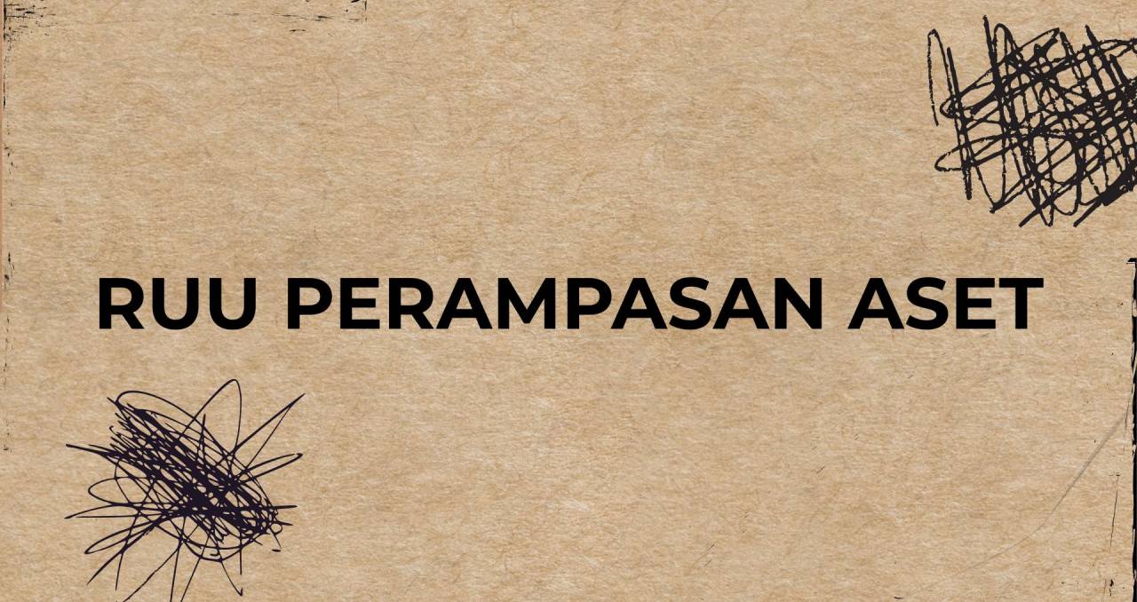 RUU Perampasan Aset Dikebut Dalam Ruang Gelap: Draf Tertutup, Substansinya Berpotensi Melemahkan